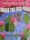 Under The Fish Pond