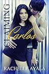 Claiming Carlos by Rachelle Ayala Claiming Carlos by Rachelle Ayala