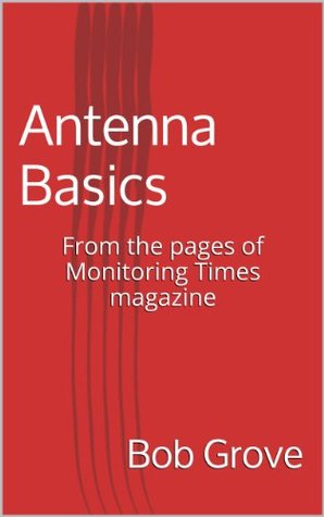 Antenna Basics: From the pages of Monitoring Times magazine (Kindle Edition)