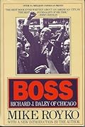Boss: Richard J. Daley of Chicago 