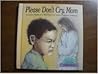 Please Don't Cry, Mom: A Book About Depression