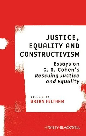 Justice, Equality and Constructivism: Essays on G. A. Cohen's Rescuing Justice and Equality (Paperback)