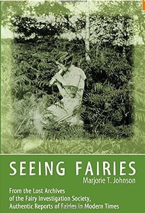 Seeing Fairies: From the Lost Archives of the Fairy Investigation Society, Authentic Reports of Fairies in Modern Times (Paperback)