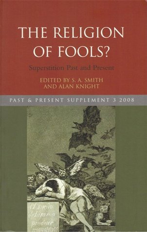 The Religion of Fools?: Superstition Past and Present