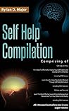 Self Help Compilation: 3 Great Self Help Books In 1 Volume - Comprising of: Self Help 101 Plus - Learn How To Create The Perfect Mindset - Achieve and Succeed
