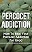 Percocet Addiction: How To Beat Percocet Addiction For Good