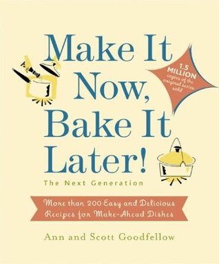 Make it Now, Bake it Later! The Next Generation: More Than 200 Easy and Delicious Recipes for Make-Ahead Dishes (Paperback)