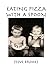 Eating Pizza with a Spoon