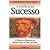 A Essência do Sucesso - A Arte de Viver (Coleção Pensamentos e Textos de Sabedoria)
