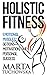 Holistic Fitness: Emotional Muscles, Action, Motivation, and Personal Success (Coaching, Motivation, Life Coaching, Success Book 1)