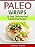 Paleo Wraps: 50 Easy, Delic...