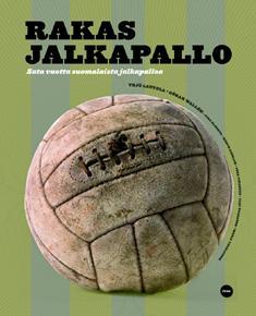 Rakas jalkapallo : 100 vuotta suomalaista jalkapalloa