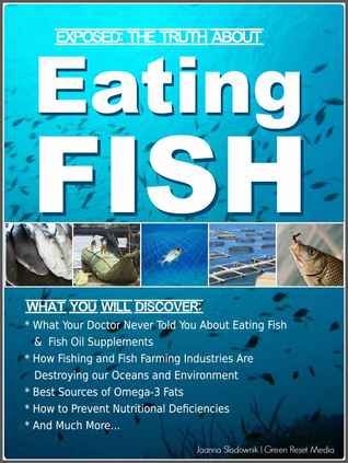 The Truth about Omega 3 and Fish: What Your Doctor or Dietitian Never Told You About Eating Seafood & Fish Oil Supplements