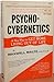 Psycho-Cybernetics by Maxwell Maltz Psycho-Cybernetics by Maxwell Maltz