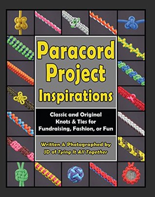 Paracord Project Inspirations: Classic and Original Knots and Ties for Fundraising, Fashion, or Fun (Kindle Edition)