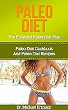 Paleo Diet: The Essential Paleo Diet Plan: Paleo Diet Cookbook And Paleo Diet Recipes To Lose 7 Pounds a Week, Remove Cellulite, Transform Your Body And ... Diet Cookbook, Paleo Diet Kindle Books)