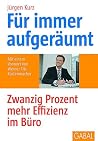 Für Immer Aufgeräumt. Zwanzig Prozent Mehr Effizienz Im Büro Für Immer Aufgeräumt. Zwanzig Prozent Mehr Effizienz Im Büro