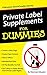 PRIVATE LABEL SUPPLEMENTS FOR DUMMIES: plr websites, plr, making money from home, easy ways to make money, make money from home, e books, online marketing strategies