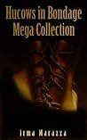 Hucows In Bondage Mega-Collection (Warehouse 6 Book 5)