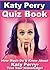 Katy Perry Quiz Book - 100 ...