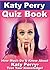 Katy Perry Quiz Book - 100 Fun & Fact Filled Questions About ... by Nancy   Smith