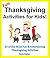 Fun Thanksgiving Activities for Kids! 25 of the Most Fun & Entertaining Thanksgiving Activities for the Whole Family (Activity Books for Kids)