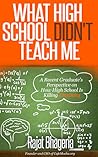 What High School Didn't Teach Me by Rajat Bhageria