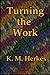 Turning the Work by K.M. Herkes
