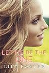 Let Me Be the One by Lily  Foster