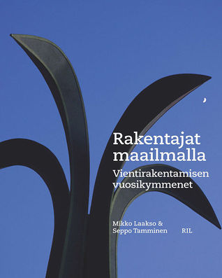 Rakentajat maailmalla: Vientirakentamisen vuosikymmenet