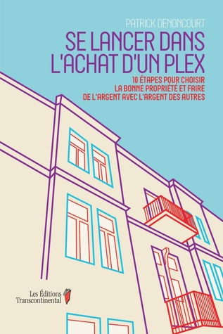 Se lancer dans l'achat d'un plex: 10 étapes pour choisir la bonne propriété et faire de l'argent avec l'Argent des autres