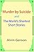 Murder by Suicide and the World's Shortest Short Stories