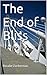 The End of Bliss