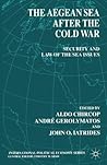 The Aegean Sea after the Cold War: Security and Law-of-the-Sea Issues (International Political Economy Series)