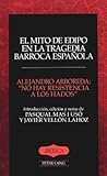 El mito de Edipo en la tragedia barroca española: "No hay resistencia a los hados (Iberica) (Spanish Edition) El mito de Edipo en la tragedia barroca española: "No hay resistencia a los hados (Iberica) (Spanish Edition)