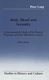 Body, Blood and Sexuality: A Psychoanalytic Study of St. Francis' Stigmata and their Historical Context (Studies in History and Culture)