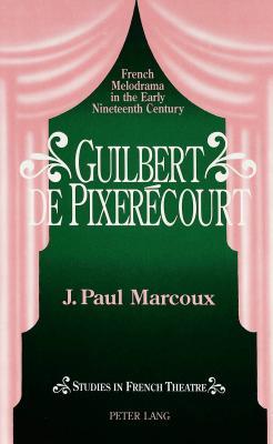 Guilbert de Pixerécourt: French Melodrama in the Early Nineteenth Century (Studies in French Theatre)