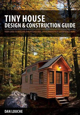 Tiny House Design & Construction Guide: Your Guide to Building a Mortgage Free, Environmentally Sustainable Home