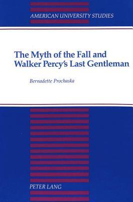 The Myth of the Fall and Walker Percy's Last Gentleman (American University Studies)