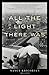All the Light There Was: A Novel