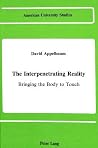 The Interpenetrating Reality: Bringing the Body to Touch (American University Studies) The Interpenetrating Reality: Bringing the Body to Touch (American University Studies)