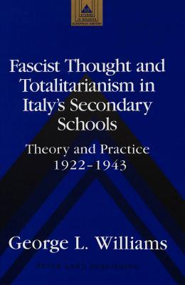 Fascist Thought and Totalitarianism in Italy's Secondary Schools: Theory and Practice, 1922-1943 (Studies in Modern European History)