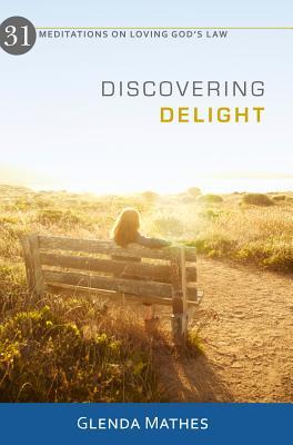 Discovering Delight: 31 Meditations on Loving God's Law (Paperback)