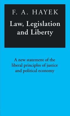 Law, Legislation and Liberty: A New Statement of the Liberal Principles of Justice and Political Economy