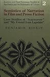 Semiotics of Narration in Film and Prose Fiction: Case Studies of "Scarecrow and "My Friend Ivan Lapshin (Russian and East European Studies in Aesthetics and the Philosophy of Culture)