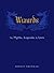 Wizards: The Myths, Legends, and Lore