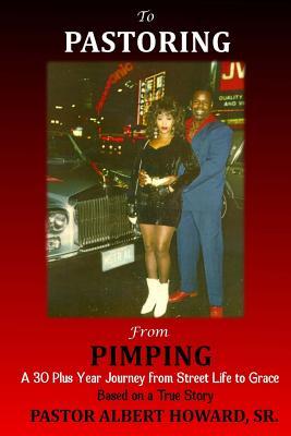 To Pastoring From Pimping: A 30 Plus Year Journey from Street Life to Grace (Paperback)