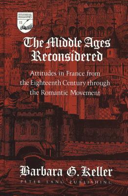 The Middle Ages Reconsidered: Attitudes in France from the Eighteenth Century through the Romantic Movement (Studies in the Humanities)