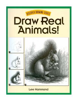 Draw Real Animals! (Discover Drawing)