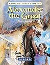 Alexander the Great (What's Their Story?)